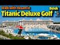 Titanic deluxe golf belek uall inclusive antalya walking tour travel vlog  titanic deluxe