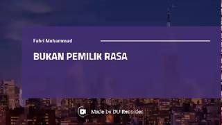 Fahri muhammad - Bukan Pemilik rasa (lirik video)