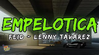 Lenny Tavárez, Feid - EMPELOTICA Letras / Lyrics!