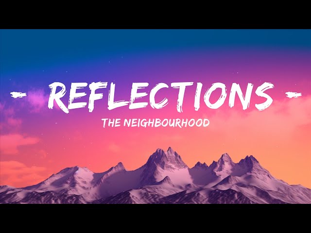 Reflections- The Neighbourhood  The neighbourhood, Song lyrics