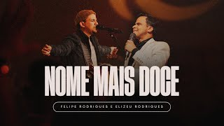 Felipe Rodrigues e Elizeu Rodrigues - Nome Mais Doce (Ao Vivo)