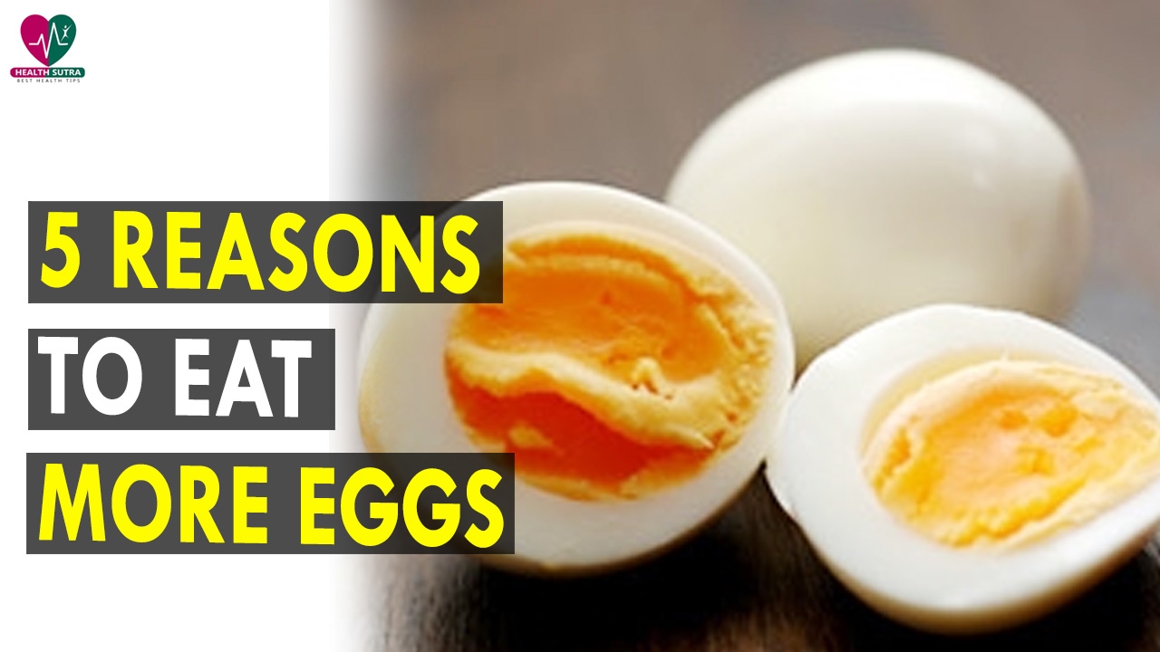5 reasons to eat more eggs - Health Sutra - Best Health Tips dr.khader health tips in english