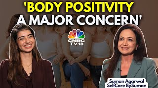 Body Positivity: Why Sending the Right Signals Matters, According to Suman Agarwal | N18V