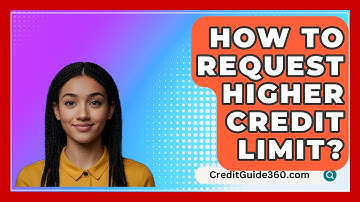 How To Request Higher Credit Limit? - CreditGuide360.com