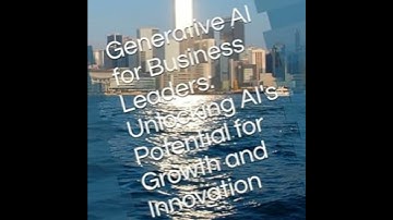 Generative AI for Business Leaders: Unlocking AI
