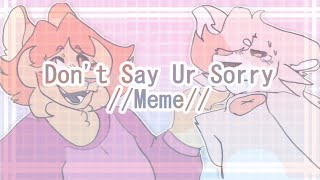 Don't Say Ur Sorry //meme// (FLASH WARNING) (SPECIAL ANNOUNCEMENT!)