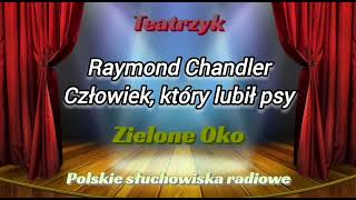 Słuchowisko - Teatrzyk Zielone Oko - Człowiek, który lubił psy - Raymond Chandler