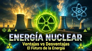 Energía Nuclear: Pros y contras de una tecnología polémica Energía Nuclear: Pros y contras de una tecnología polémica