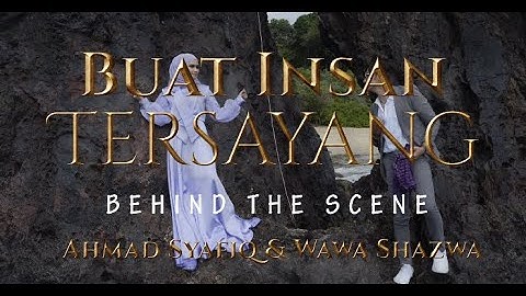 DI BALIK LAYAR | Buat Insan Tersayang - Ahmad Syafiq & Wawa Shazwa