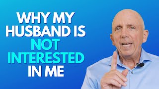 Why Is My Husband Not Interested In Me?