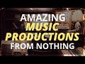 How to create amazing music productions from nothing