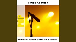 Video thumbnail of "Twice as Much - Sittin' On A Fence - Original"
