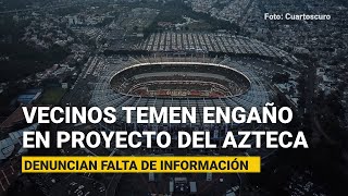 Colonos denuncian falta de información ante cambios a proyecto del Estadio Azteca