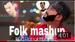 #Folkmashup #ParvezFolk Mashup 2019 II DJ Rahat II Parvez Rana 420 HD 1080p