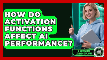 How Do Activation Functions Affect AI Performance? - AI and Machine Learning Explained