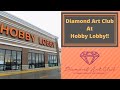 Diamond art club is at hobby lobby see it here first hand