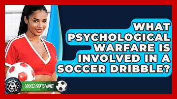 What Psychological Warfare Is Involved In A Soccer Dribble? - Soccer Stats Vault