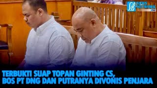 PT DNG CEO and Son Sentenced to Prison for Bribery by Topan Ginting and Co.