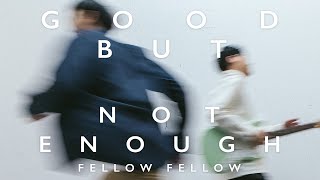 fellow fellow - GOOD BUT NOT ENOUGH [ALBUM LONGPLAY]