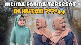 IKLIMA FATMA DAN ADIK PERGI KE HUTAN | IKLIMA TERSESAT ??😨