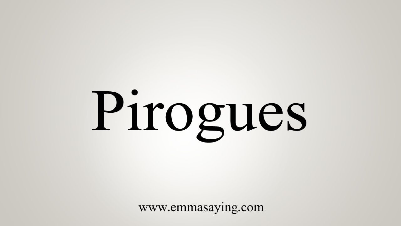 How To Pronounce Pirogues How To Pronounce Pirogues