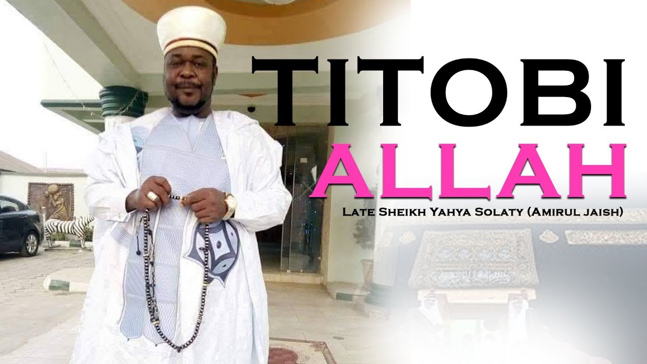 TITOBI ALLAH   Late Sheikh Yahya Solaty Amirul jaish