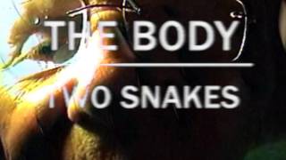 The Body - Two Snakes