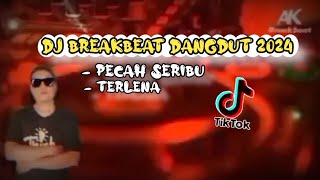 DJ BREAKBEAT DANGDUT 2024 !! DJ PECAH SERIBU X TERLENA VIRAL TIKTOK