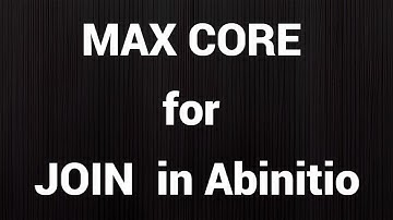 MAX CORE in JOIN in Abinitio