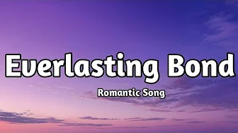 Everlasting Bond - Romantic Love Song (Lyrics) Everlasting Bond - Romantic Love Song (Lyrics)