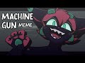 MACHINE GUN | Animation Meme