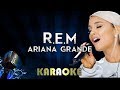 R.E.M - Ariana Grande | Karaoke Version Instrumental Lyrics Cover Sing Along