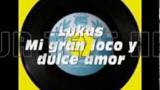 Lukas - Mi Gran Loco Y Dulce Amor
