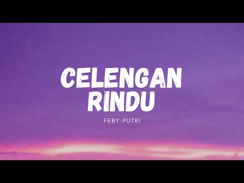 CELENGAN RINDU - FEBY PUTRI (LIRIK)