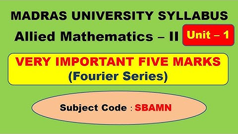 Madras University Allied Mathematics II Important five marks Fourier Series
