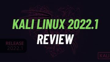 Kali Linux 2022.1 Latest Features Review