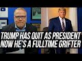Trump Has CHECKED OUT as President to Attend to His Fulltime Gig as a Grifter!