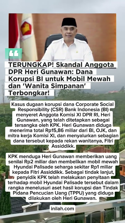 Dugaan Skandal Anggota DPR Heri Gunawan: Dana Korupsi BI untuk Mobil Mewah dan 'Wanita Simpanan'
