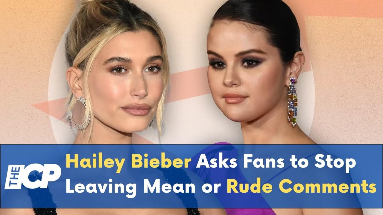 Hailey Bieber blasts fans for leaving 'nasty comments' on Selena Gomez