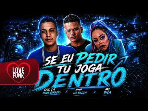 SE EU PEDIR TU JOGA DENTRO - MC Rica, Pop Na Batida e Caio da Nova Geração