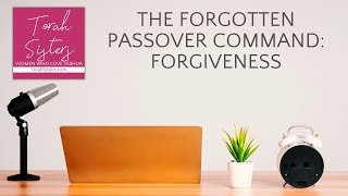 The Forgotten Passover Command: Forgiveness