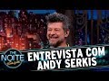 Entrevista com Andy Serkis | The Noite (02/08/17)