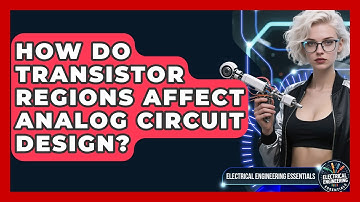 How Do Transistor Regions Affect Analog Circuit Design? - Electrical Engineering Essentials