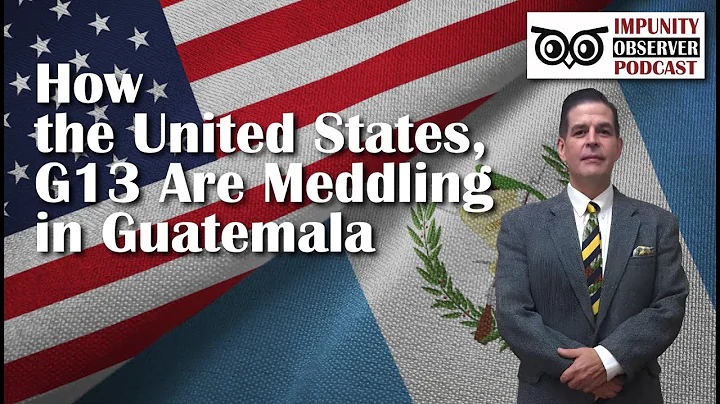 How the United States, G13 Are Meddling in Guatemala | Nicholas Virzi