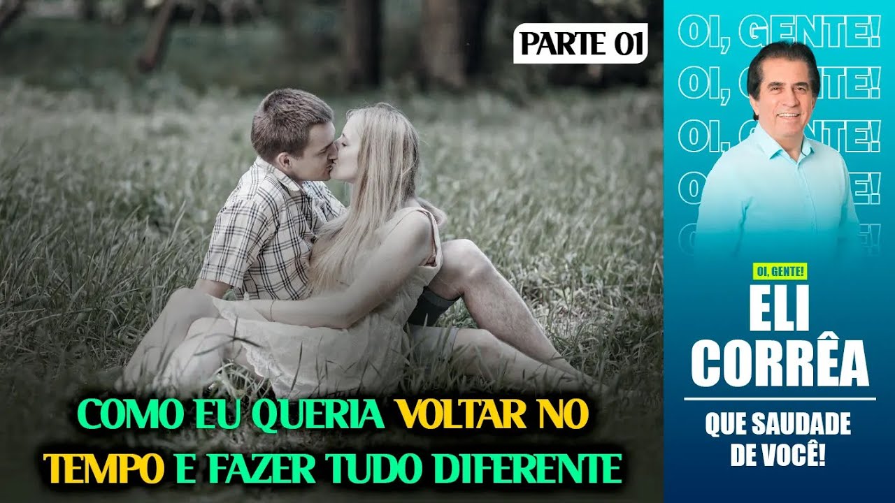 Como eu queria voltar no tempo e fazer tudo diferente - Parte 1 | Eli Corrêa Oficial |
