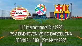 Live U13 Intercontinental Cup - QF - PSV vs FC Barcelona - 2022 Dubai