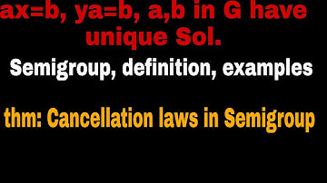 Theorem 3| ax=b, ya=b have unique solutions, Semi groups, cancellation laws in semigroups| B.Sc, JAM
