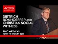 Eric Metaxas - Dietrich Bonhoeffer and Christian Social Witness