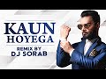 Kaun Hoyega (Remix) | Ammy Virk | Sargun Mehta | Jaani | B Praak | DJ Sorab | New Punjabi Song 2020