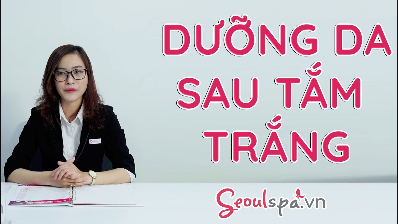 DƯỠNG DA SAU TẮM TRẮNG - 100 CÂU HỎI VÌ SAO |... - youtube